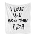 thumbnail image 1 of Funny Words Soft Flannel Fleece Throw Blanket, Love You More Than Pizza Romantic and Amusing Phrase for Valentines Day, Cozy Plush for Indoor and Outdoor Use, 50" x 60", Black and White, by Ambesonne, 1 of 5