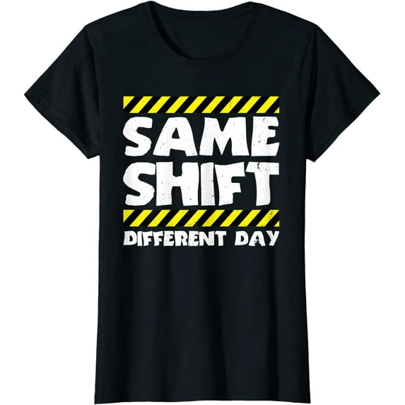 Funny Work Meme - Same Shift Different Day - Factory Worker T-Shirt Women Tops