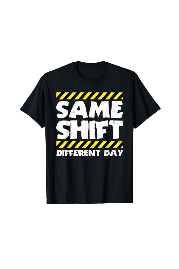 Funny Work Meme - Same Shift Different Day - Factory Worker T-Shirt