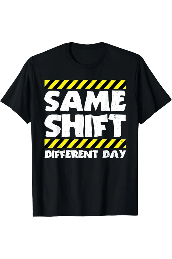 Funny Work Meme Same Shift Different Day Worker Unisex T-Shirt, for men & women, up to size 5XL