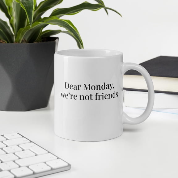 Funny Work Mug Dear Monday Were Not Friends Sarcastic Office Gift for Coworker