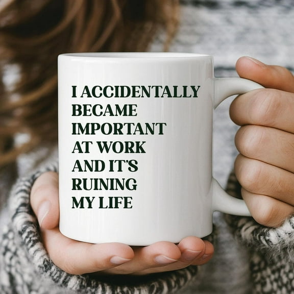 Funny Work Mug, I Accidentally Became Important - Coworker Gift