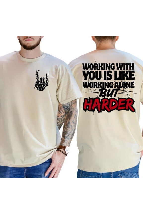 Funny Work T-Shirt for Men and Women – 'Working With You Is Like Working Alone but Harder' – 2-Sided Graphic Tee, Casual Workwear Top