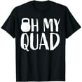 thumbnail image 1 of Funny Workout Quadriceps Muscles Kettlebell I Oh My Quad T-Shirt, 1 of 4