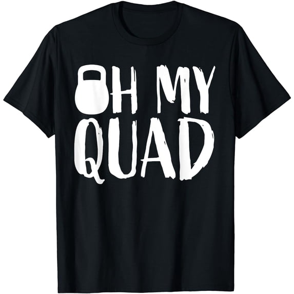 Funny Workout Quadriceps Muscles Kettlebell I Oh My Quad T-Shirt