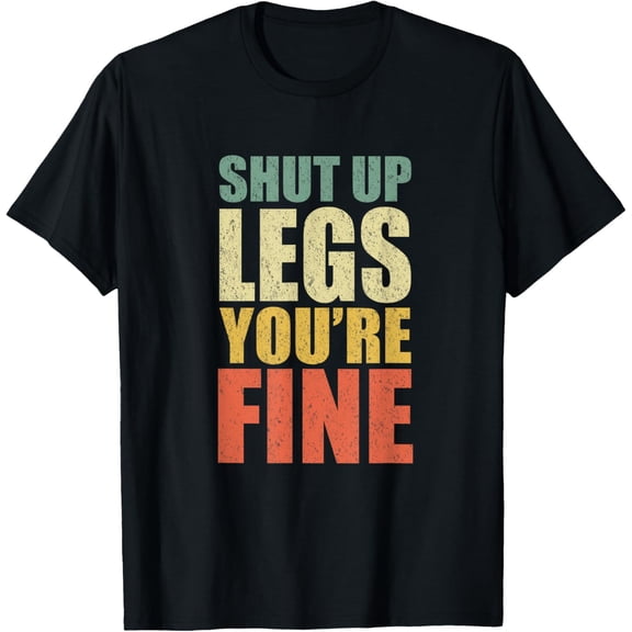 Funny Workout Shut Up Legs You're Fine Gym Leg Day Fitness T-Shirt