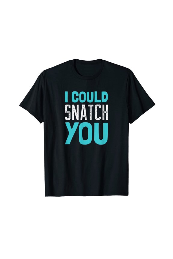 Funny Workout T-Shirt - I Could Snatch You Graphic Tee for Fitness Enthusiasts