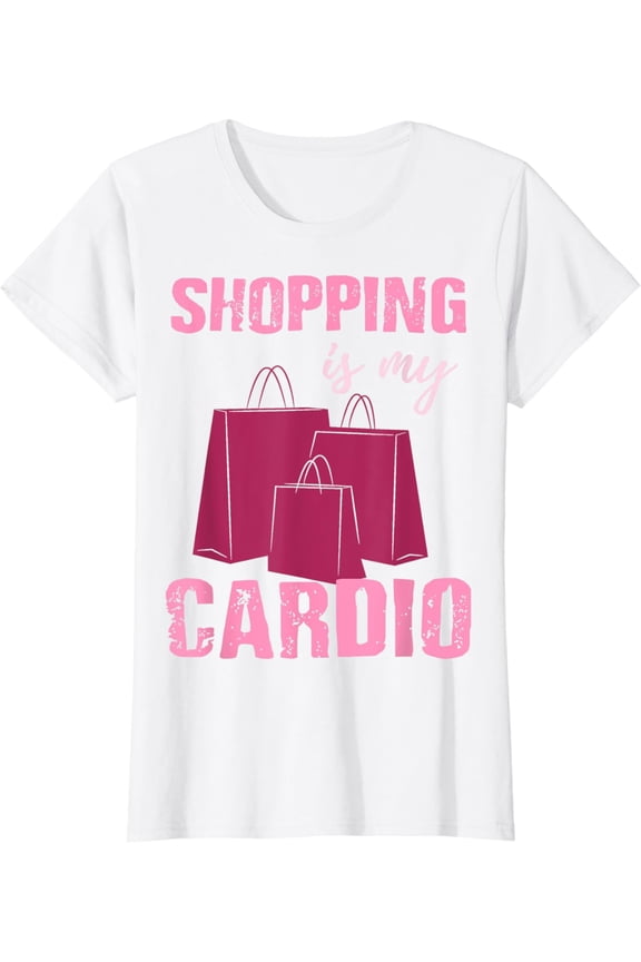 Funny Workout T Shirt - Shopping is My Cardio - Gift for Her