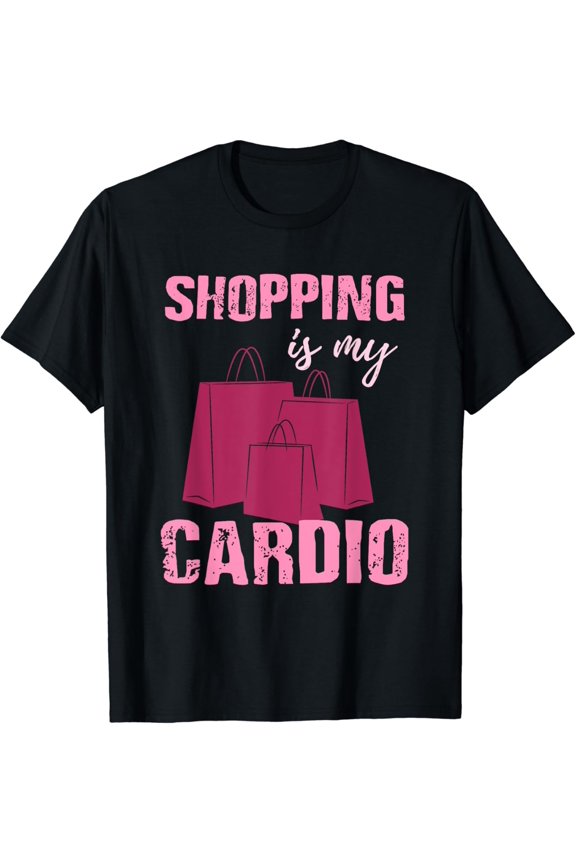Funny Workout T Shirt - Shopping is My Cardio - Gift for Her