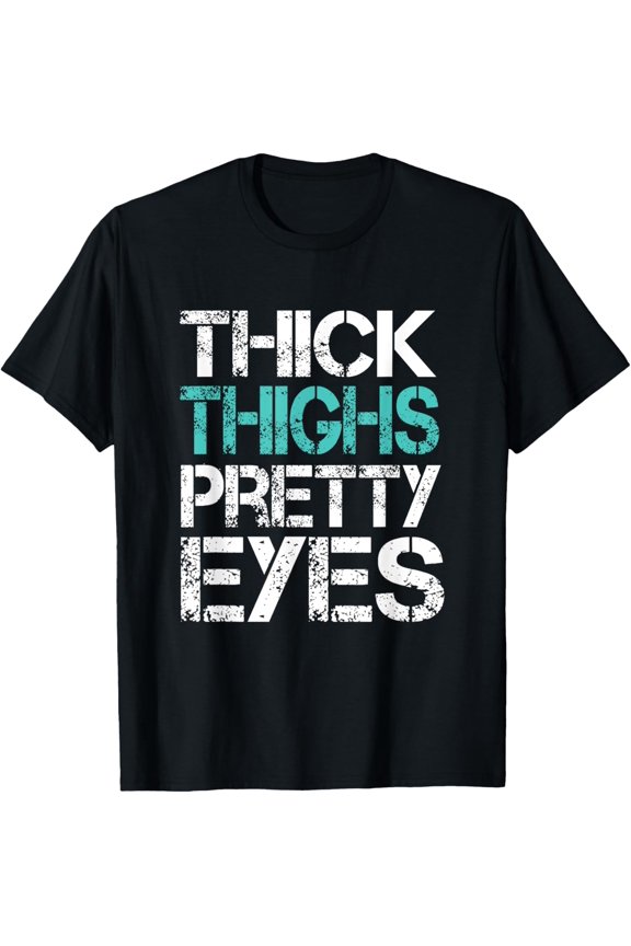 Funny Workout Tshirt Thick Thighs Pretty Eyes Gym Shirt T-Shirt