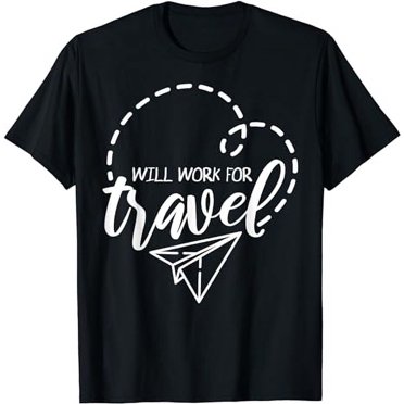 Funny World Traveler Will Work for Travel T-Shirt