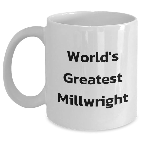 Funny World's Greatest Millwright Gifts for Mom on Mother's Day - White Coffee Mug, Perfect for Millwright Enthusiasts, Gifts from Friends, Family, or Coworkers