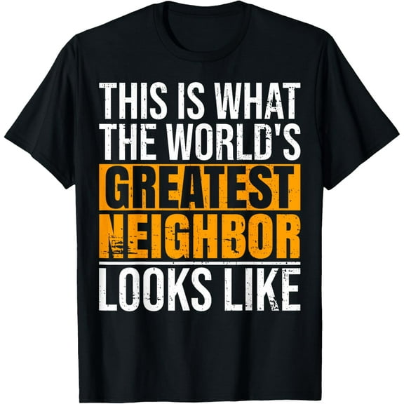 Funny World's Greatest Neighbor Looks Like Favorite Neighbor T-Shirt