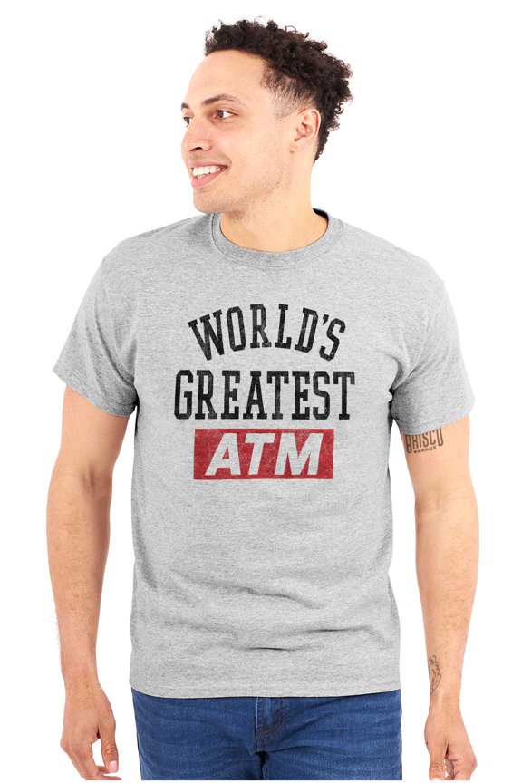 Funny Worlds Greatest ATM Dad Joke Men's Graphic T Shirt Tees Brisco Brands X