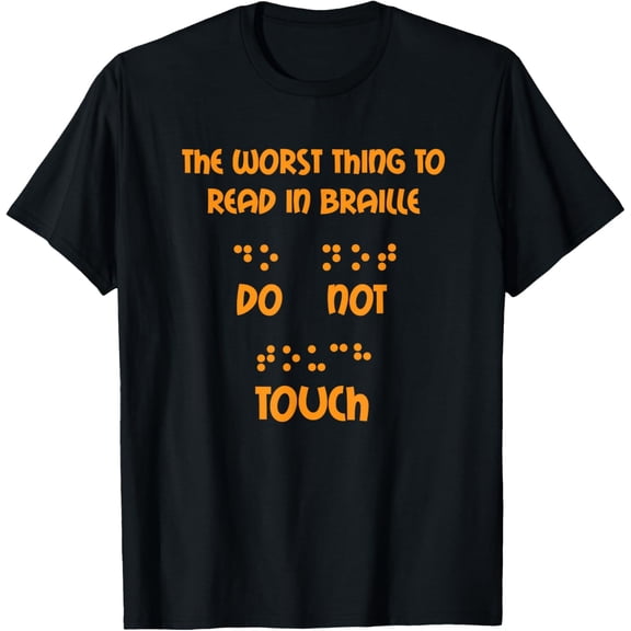 Funny Worst Thing To Read In Braille Do Not Touch Gift Shirt T-ShirtMen's and women's gift, black and white T-shirt, size: Extra large S-4XL