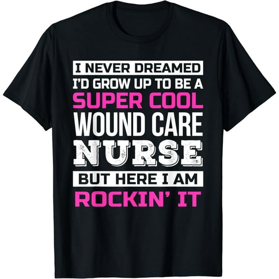 Funny Wound Care Nurse Shirt Gift T-Shirt