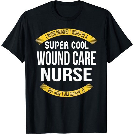 Funny Wound Care Nurse Tshirts Gift Appreciation T-Shirt