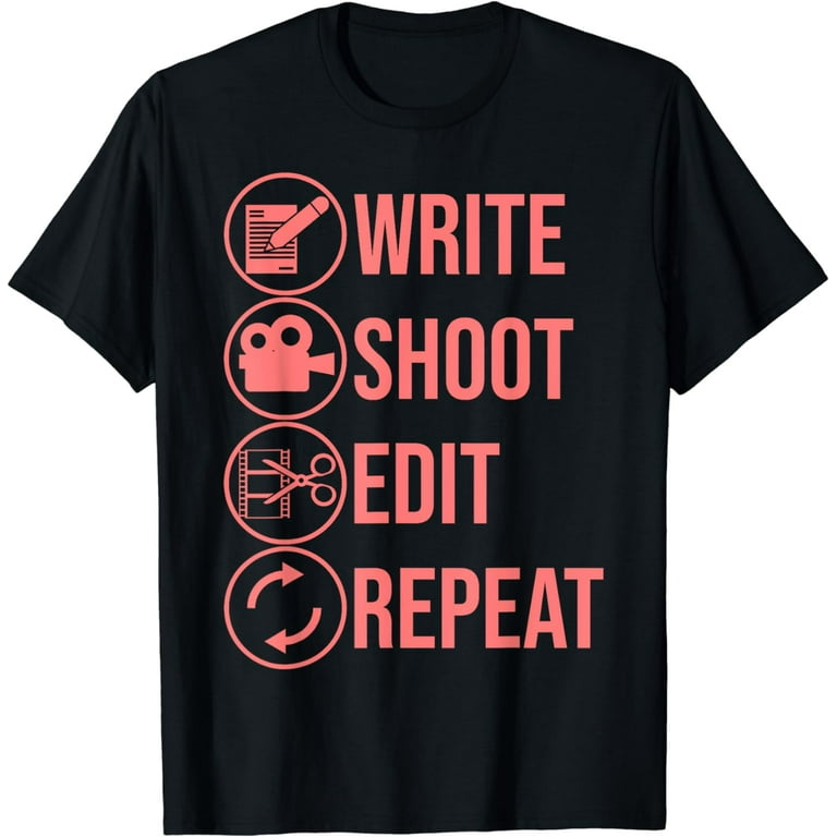 Write Shoot Edit Repeat Funny Filmmaker Gift Shirt Write Shoot Edit Repeat Funny Filmmaker Gift Shirt