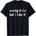 thumbnail image 1 of Funny Wrong Hole But I Like It. Apparel T-Shirt, 1 of 4