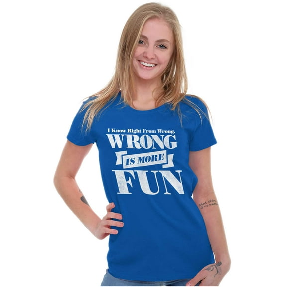 Funny Wrong is More Fun Attitude Joke Womens Slim Fit Graphic Tee Brisco Brands L