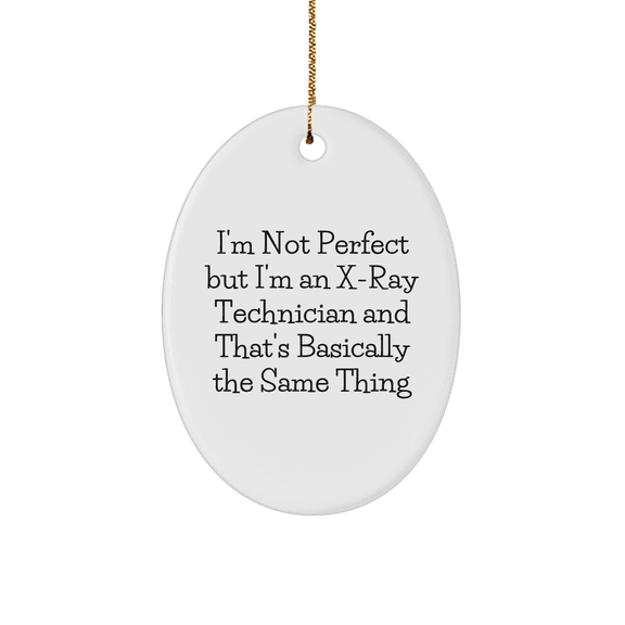 Funny X-Ray Technician Gifts, Oval Ornament with Inspirational Quote, Gifts from Friends or Coworkers for X-Ray Technician, Unique Christmas Unique Gifts