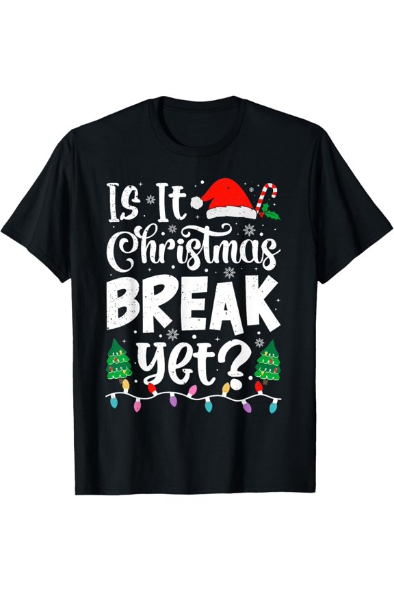 Funny Xmas Holiday is It Christmas Break Yet Teacher Women Adult T-shirt