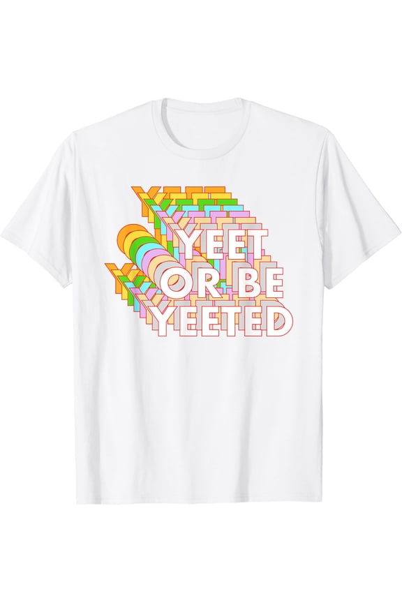 Funny Yeet Or Be Yeeted Dank Meme Online Viral Phrase Gift T-Shirt