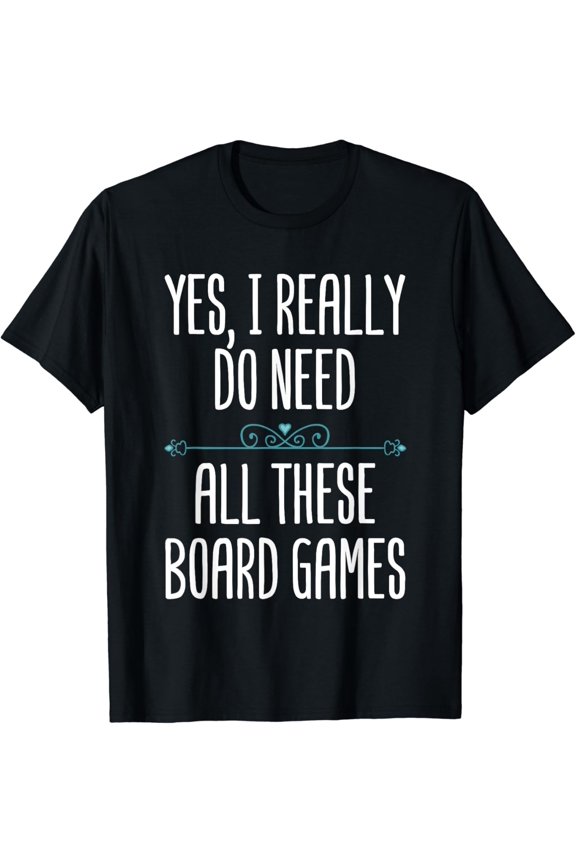 Funny Yes I Really Do Need All These Board Games Gift Gamers T-Shirt