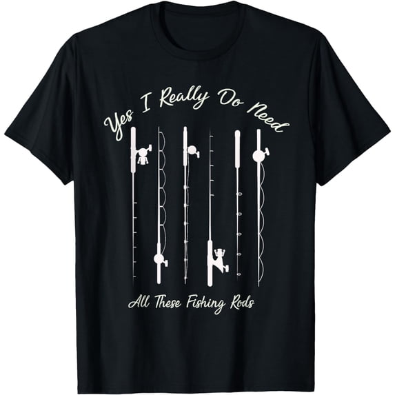 Funny Yes I Really Do Need All These Fishing Rods Lovers T-Shirt