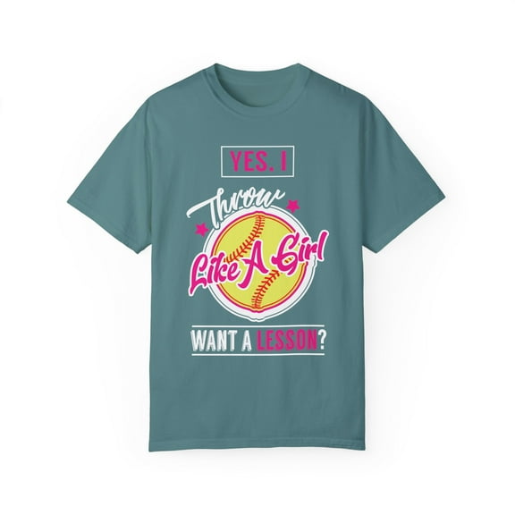 Funny Yes I Throw Like A Girl Want A Lesson Softball Varsity Girls Player Unisex Garment-Dyed T-shirt