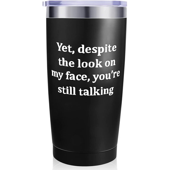 Funny Yet Despite The Look on My Face You Are Still Talking 20 oz Stainless Steel Tumbler Sarcastic Travel Mug Tumbler Insulated Coffee Mug with Lid Present for Men Women Colleagues (White Words)