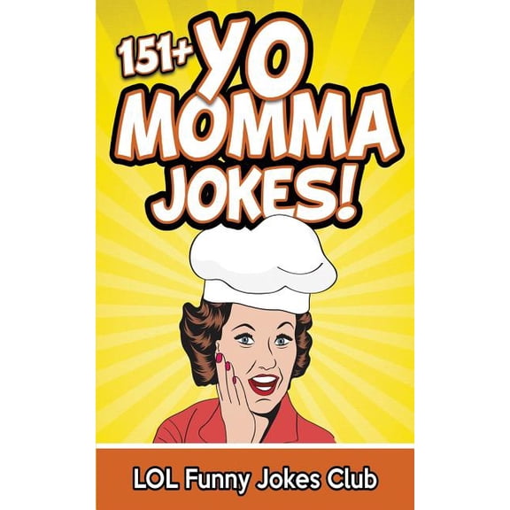 Funny Yo Momma Jokes 151+ Yo Momma Jokes: The World's Funniest Yo Momma Joke Collection, (Paperback)