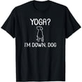 thumbnail image 1 of Funny Yoga I'm Down Dog T-Shirt. Family Joke Sarcastic Tee, 1 of 3