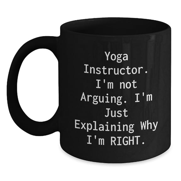 Funny Yoga Instructor Gifts for Him, Yoga Instructor Black Coffee Mug, Explaining Why I'm Right, 11oz or 15oz Ceramic Mug, Gifts from Friends, Gifts for Yoga Instructor