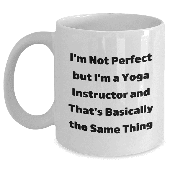 Funny Yoga Instructor Gifts, White Coffee Mug, 'I'm Not Perfect But...', Father's Day Unique Gifts from Men to Yoga Instructors