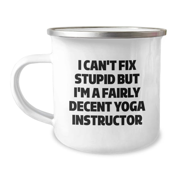 Funny Yoga Instructor Gifts for Men Camping Mug I Can't Fix Stupid But I'm A Fairly Decent Yoga Instructor