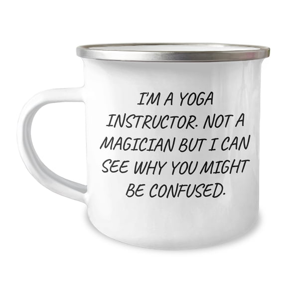 Funny Yoga Instructor Gifts for Men - I'm A Yoga Instructor. Not A Magician But I Can See Why You Might Be Confused. Camping Mug for Father's Day