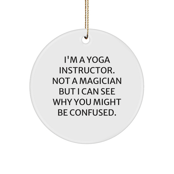 Funny Yoga Instructor Gifts from Friends - I'm Not a Magician Circle Ornament for Yoga Instructors, Men, and Women - Christmas Unique Presents