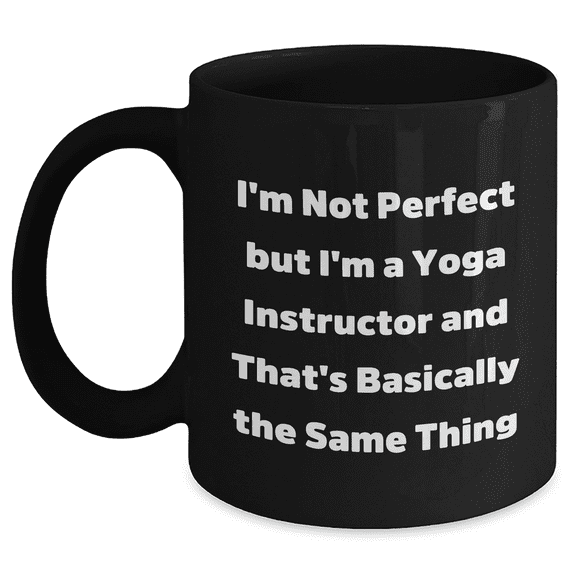 Funny Yoga Instructor Gifts from Friends for Dad's Special Day - I'm Not Perfect... Black Coffee Mug