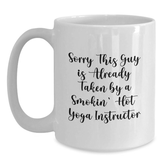 Funny Yoga Instructor White Coffee Mug Gifts from Friends for Birthday - Sorry This Guy Is Already Taken