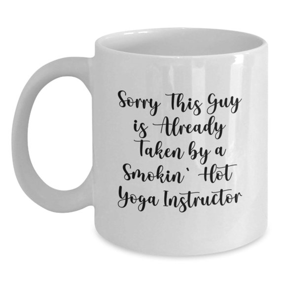 Funny Yoga Instructor White Coffee Mug Gifts from Friends for Birthday - Sorry This Guy Is Already Taken