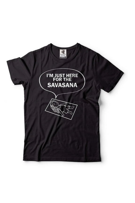 Funny Yoga Shirt I'M Just Here For The Savasana Yoga Funny Tee Zen Master Shirt Unisex S-5XL Hot Trending Shirt, Vintage Birthday Gift