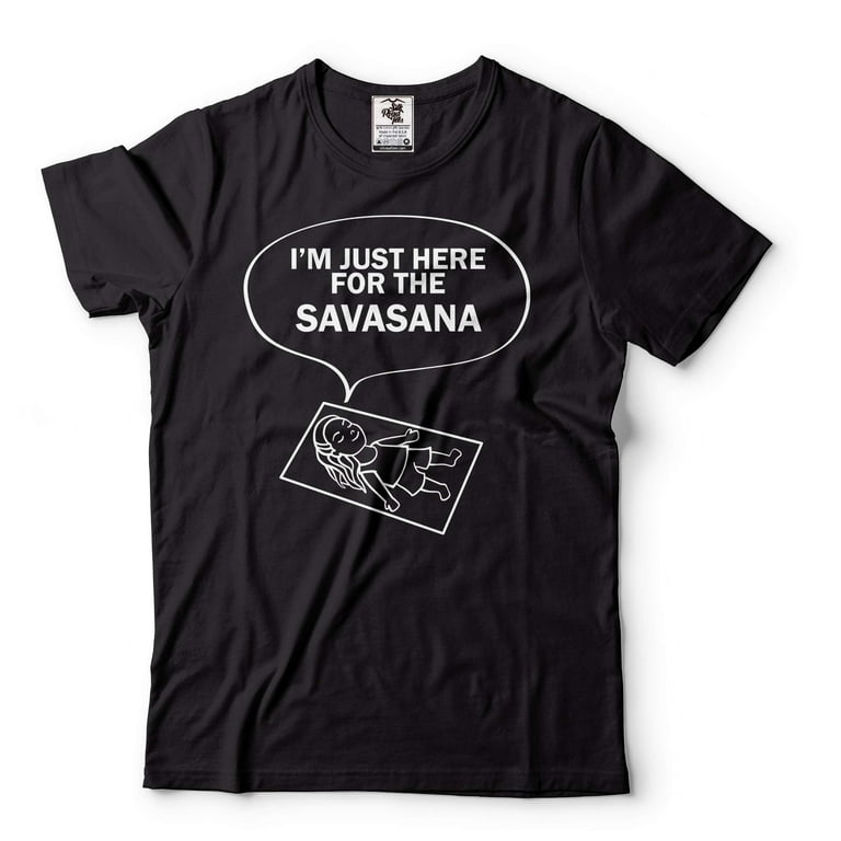 Funny Yoga Shirt I'm Just Here for The Savasana Yoga Funny T-Shirt Zen  Master Shirt Yoga Shirt (Small Black) 