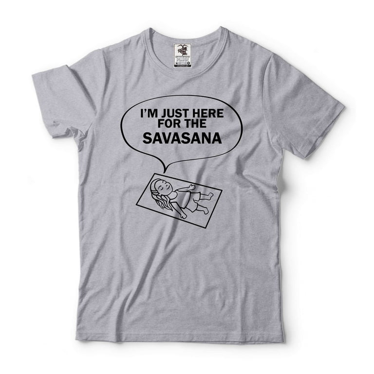 Funny Yoga Shirt I'm Just Here for The Savasana Yoga Funny T-Shirt Zen  Master Shirt Yoga Shirt (Small Grey)
