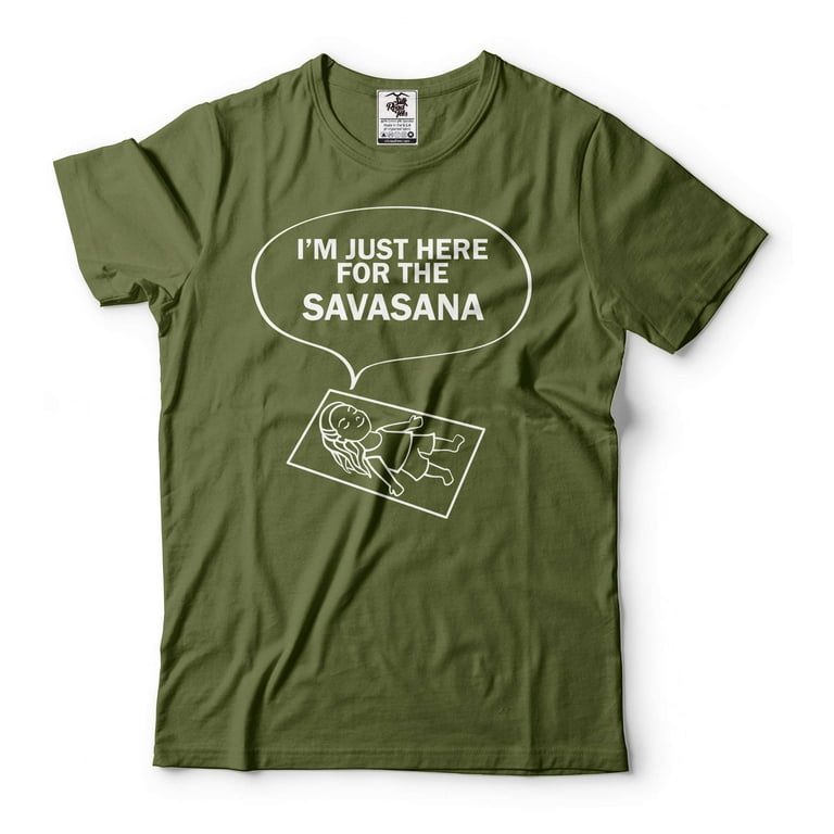 Funny Yoga Shirt I'm Just Here for The Savasana Yoga Funny T-Shirt Zen  Master Shirt Yoga Shirt (X-Large Military Green) 