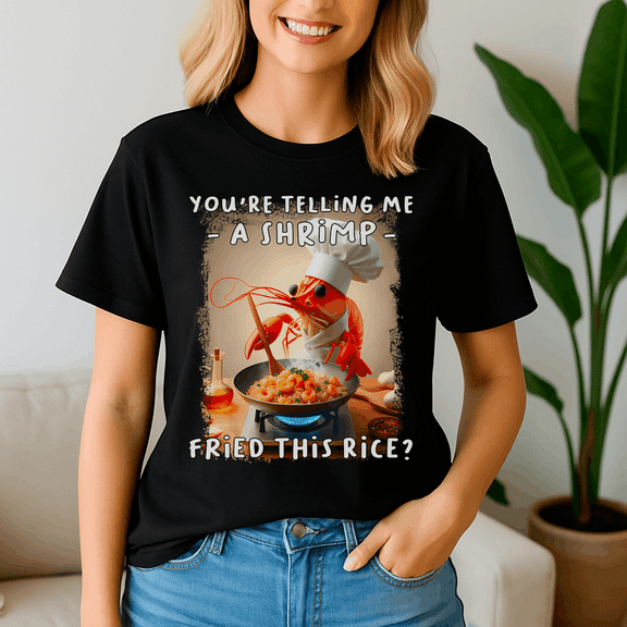 Funny You Are Telling Me A Shrimp Fried This Rice Meme,Silly Tshirt, Meme Tee