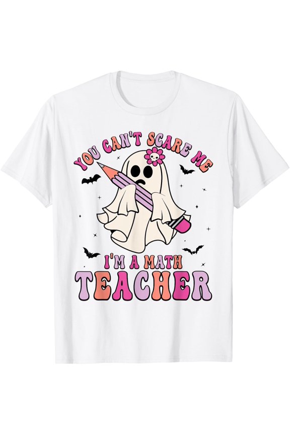 Funny You Can'T Scare Me I'M A Math Teacher Halloween Ghost T-Shirt All Size S-5XL