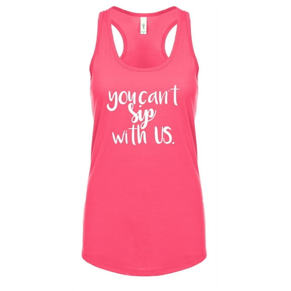 Funny You Cant Sip with Us Ladies Racerback Tank Top-Hot Pink-Small