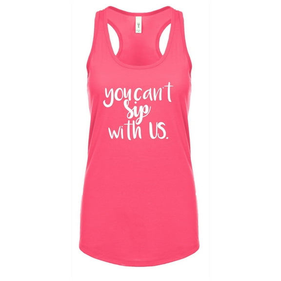 Funny You Cant Sip with Us Ladies Racerback Tank Top-Hot Pink-XXL