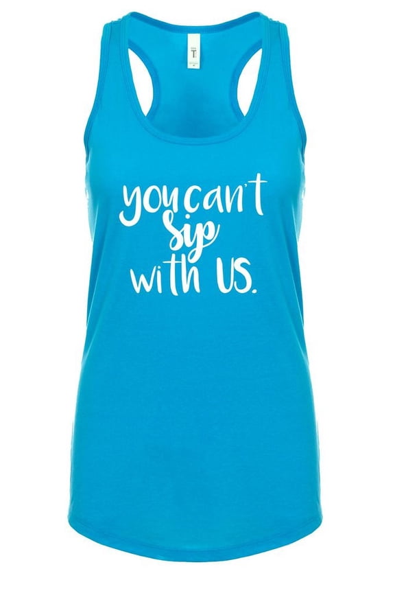 Funny You Cant Sip with Us Ladies Racerback Tank Top-XXL Turquoise